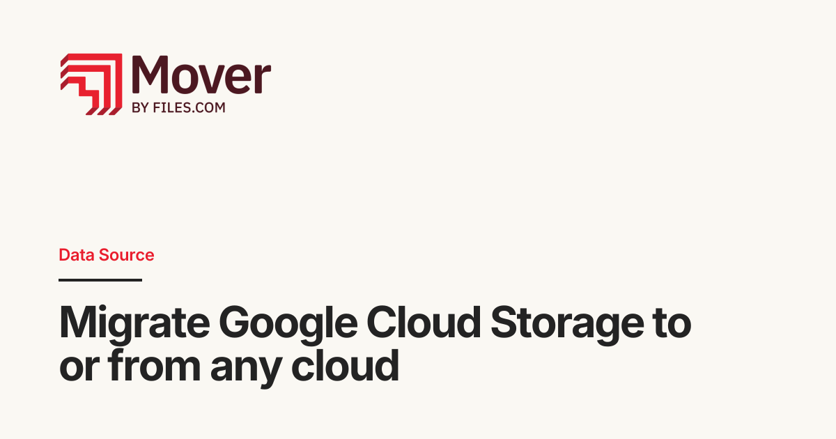 Migrate Google Cloud Storage — to or from any cloud | Mover